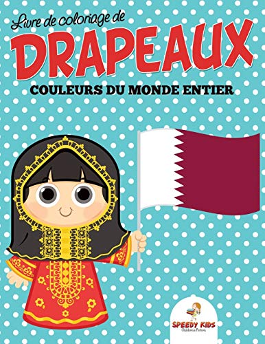Livre de coloriage de drapeaux : Couleurs du monde entier: Livre de coloriage (French Edition)