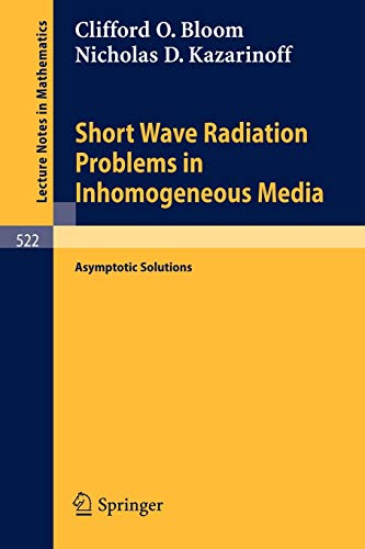 Short Wave Radiation Problems in Inhomogeneous Media: Asymptotic Solutions (Lecture Notes in Mathematics, 522, Band 522)