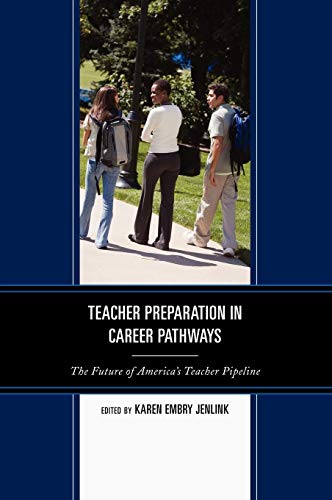 Teacher Preparation in Career Pathways: The Future of America's Teacher Pipeline