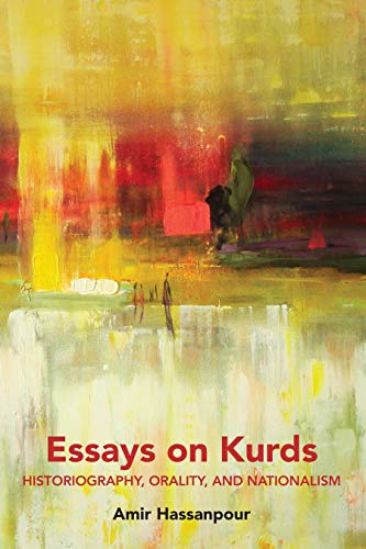 Essays on Kurds: Historiography, Orality, and Nationalism (Kurdish People, History and Politics, Band 1)