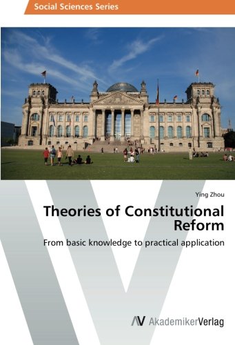 Theories of Constitutional Reform: From basic knowledge to practical application