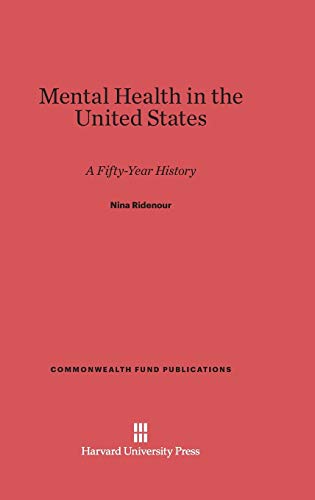 Mental Health in the United States: A Fifty-Year History (Commonwealth Fund Publications, Band 97)