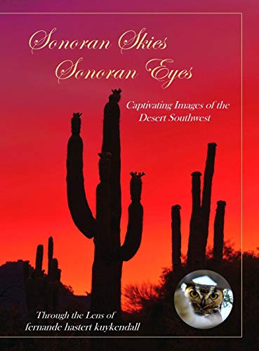 Sonoran Skies Sonoran Eyes: Captivating Images of the Desert Southwest