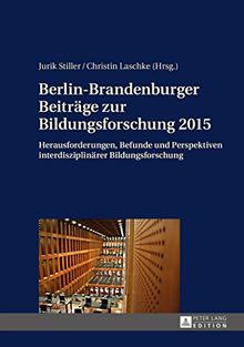 Berlin-Brandenburger Beiträge zur Bildungsforschung 2015: Herausforderungen, Befunde und Perspektiven interdisziplinärer Bildungsforschung