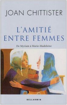 amitie entre femmes (l'): De Myriam à Marie-Madeleine