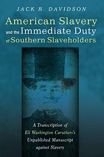 American Slavery and the Immediate Duty of Southern Slaveholders: A Transcription of Eli Washington Caruthers’s Unpublished Manuscript against Slavery