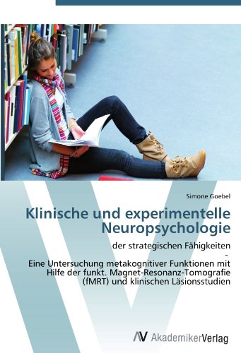 Klinische und experimentelle Neuropsychologie: der strategischen Fähigkeiten - Eine Untersuchung metakognitiver Funktionen mit Hilfe der funkt. ... (fMRT) und klinischen Läsionsstudien