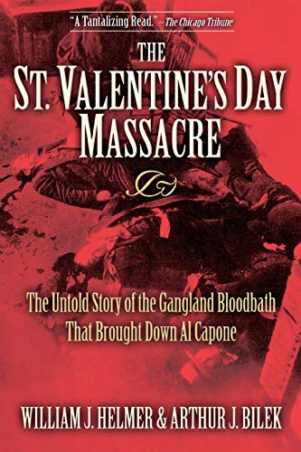 Helmer, William J. St. Valentine's Day Massacre, The Untold Story Of The Gangland Bloodbath That Brought Down Al Capone