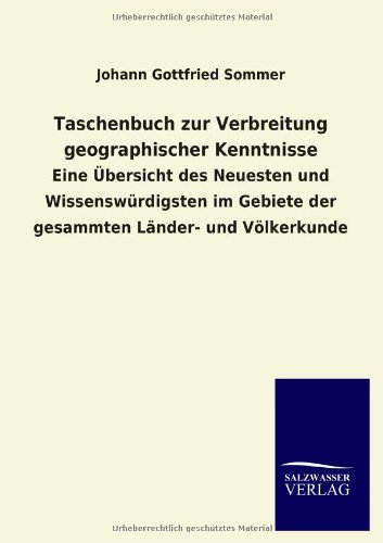 Taschenbuch zur Verbreitung geographischer Kenntnisse: Eine Übersicht des Neuesten und Wissenswürdigsten im Gebiete der gesammten Länder- und Völkerkunde