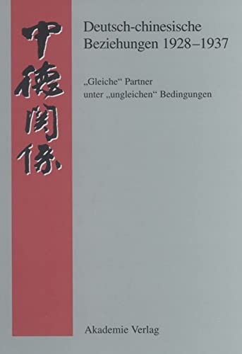 Deutsch-chinesische Beziehungen 1928-1937: Gleiche Partner unter ungleichen Bedingungen: Eine Quellensammlung (Quellen zur Geschichte der deutsch-chinesischen Beziehungen 1897 bis 1995)