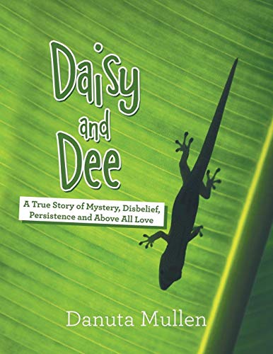 Danuta Mullen Daisy And Dee, A True Story Of Mystery, Disbelief, Persistence And Above All Love