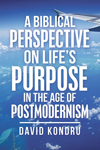 A Biblical Perspective on Life's Purpose in the Age of Postmodernism