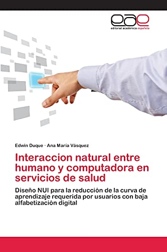 Interaccion natural entre humano y computadora en servicios de salud: Diseño NUI para la reducción de la curva de aprendizaje requerida por usuarios con baja alfabetización digital