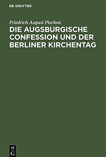 Die Augsburgische Confession und der Berliner Kirchentag: Eine Rechtfertigungsschrift