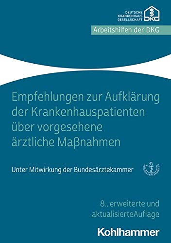 Deutsche Krankenhausgesellschaft e.V. Empfehlungen Zur Aufklärung Von Krankenhauspatienten über Vorgesehene ärztliche Maßnahmen, Unter Mitwirkung Der Bundesärztekammer