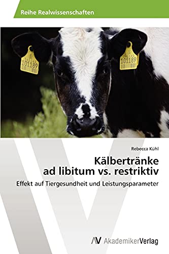 Kälbertränke ad libitum vs. restriktiv: Effekt auf Tiergesundheit und Leistungsparameter
