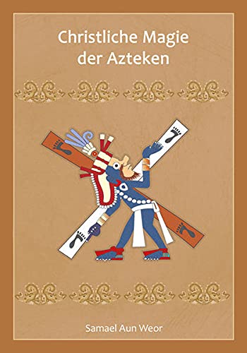 Samael Aun Weor Christliche Magie Der Azteken