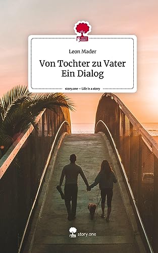 Von Tochter zu Vater Ein Dialog. Life is a Story - story.one