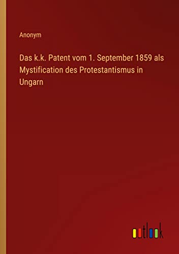 Das k.k. Patent vom 1. September 1859 als Mystification des Protestantismus in Ungarn