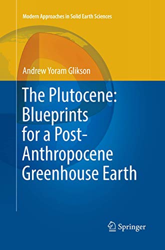 The Plutocene: Blueprints for a Post-Anthropocene Greenhouse Earth (Modern Approaches in Solid Earth Sciences, Band 13)