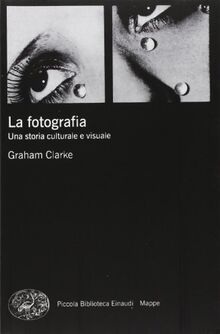 La fotografia. Una storia culturale e visuale