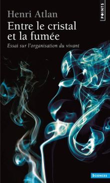 Entre le cristal et la fumée : essai sur l'organisation du vivant