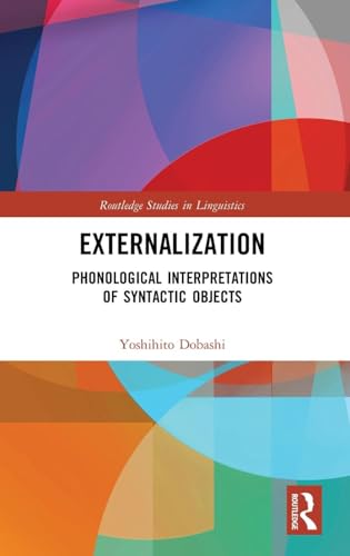 Externalization: Phonological Interpretations of Syntactic Objects (Routledge Studies in Linguistics)