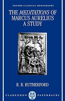 The Meditations Of Marcus Aurelius: A Study (Oxford Classical Monographs)