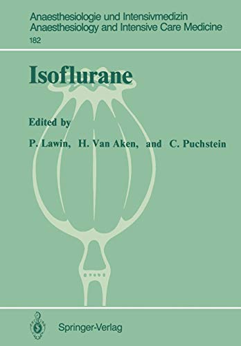 Isoflurane: 2nd European Symposium on Modern Anaesthetic Agents (Münster, December 12-14, 1985) (Anaesthesiologie und Intensivmedizin Anaesthesiology and Intensive Care Medicine, Band 182)