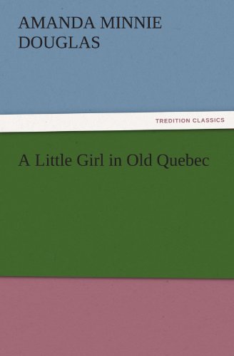 A Little Girl in Old Quebec (TREDITION CLASSICS)
