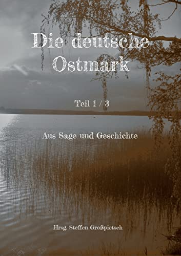 Die deutsche Ostmark: Aus Sage und Geschichte