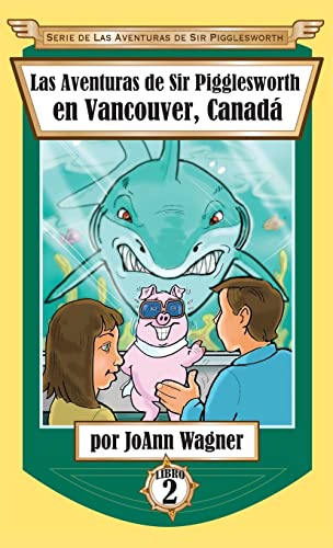 Las Aventuras de Sir Pigglesworth en Vancouver, Canadá (Serie de las Aventuras de Sir Pigglesworth, Band 2)