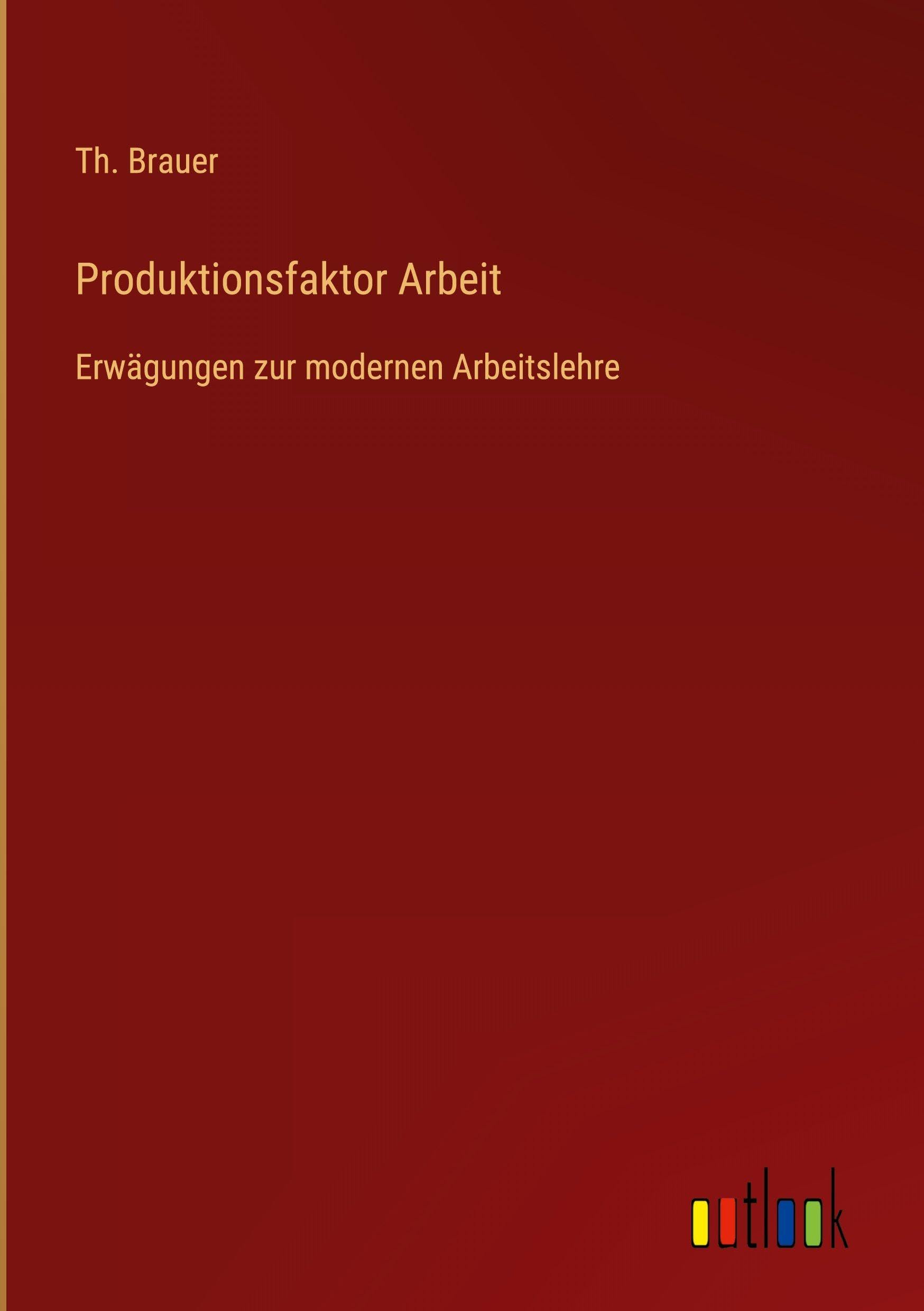 Produktionsfaktor Arbeit: Erwägungen zur modernen Arbeitslehre