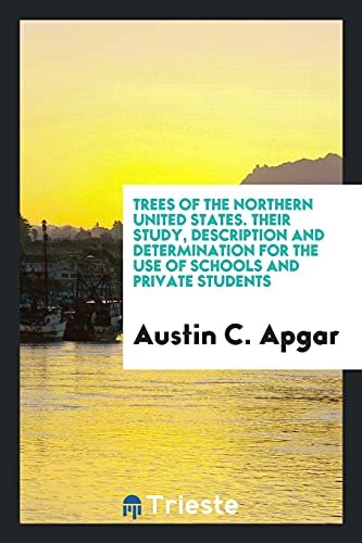 Trees of the Northern United States. Their Study, Description and Determination for the Use of Schools and Private Students