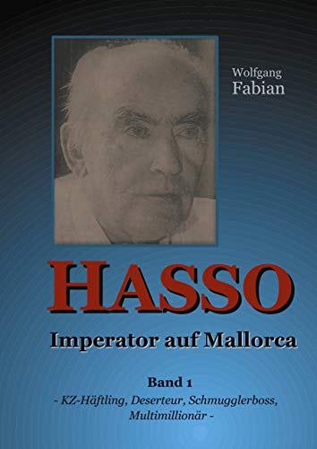 HASSO Imperator auf Mallorca: Band 1 KZ-Häftling, Deserteur, Schmugglerboss, Multimillionär