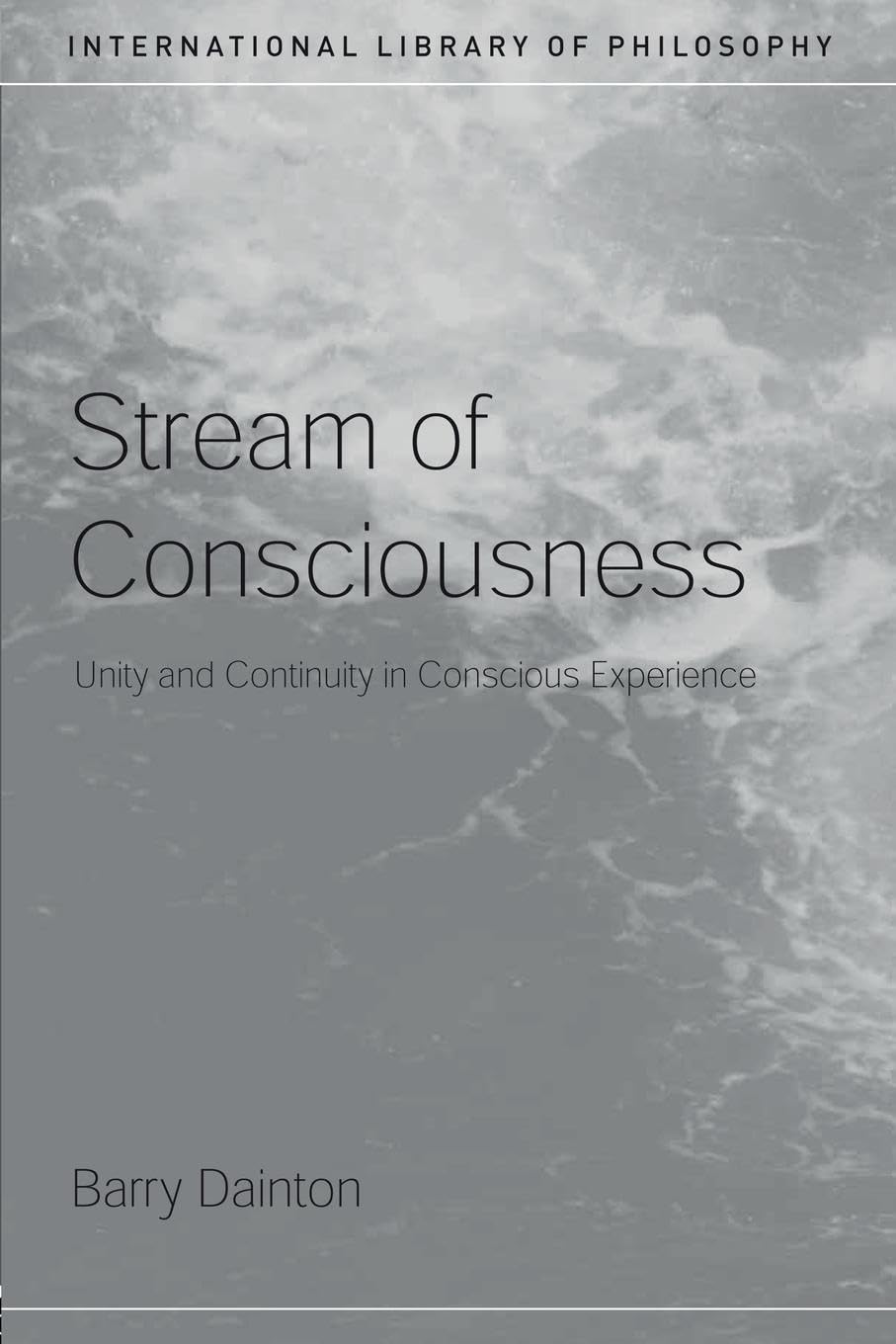 Barry Dainton Stream Of Consciousness, Unity And Continuity In Conscious Experience (International Library Of Philosophy)