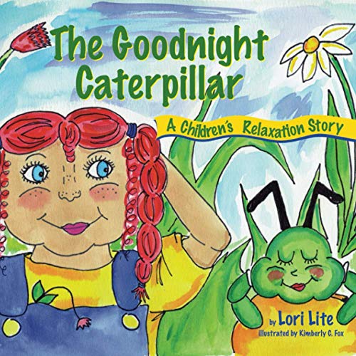 The Goodnight Caterpillar: Helping Young Children Improve Sleep, Lower Stress and Control Emotions: A Relaxation Story for Kids Introducing Muscle ... Sleep, Reduce Stress, and Control Anger