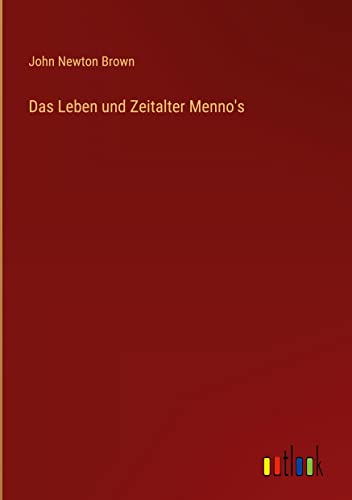 Das Leben und Zeitalter Menno's