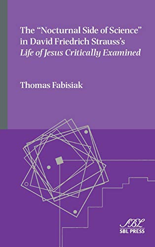 The Nocturnal Side of Science in David Friedrich Strauss's Life of Jesus Critically Examined (Emory Studies in Early Christianity, Band 17)