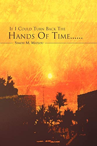 If I Could Turn Back the Hands of Time. . . . . .