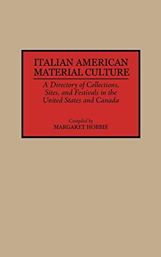 Italian American Material Culture: A Directory of Collections, Sites, and Festivals in the United States and Canada (Material Culture Directories, N)