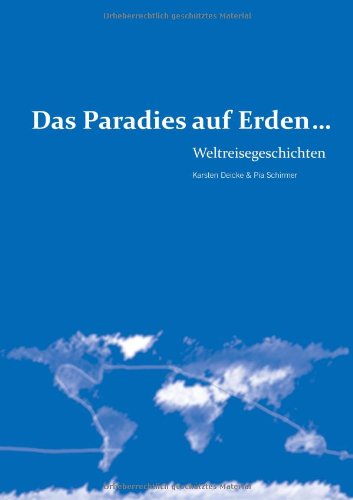 Das Paradies auf Erden...: Weltreisegeschichten