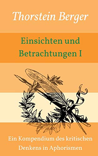 Einsichten und Betrachtungen I: Ein Kompendium des kritischen Denkens in Aphorismen