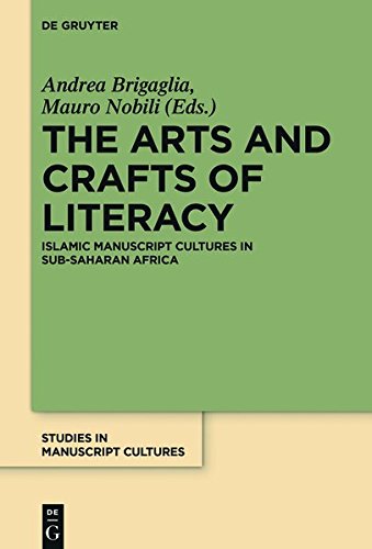 The Arts and Crafts of Literacy: Islamic Manuscript Cultures in Sub-Saharan Africa (Studies in Manuscript Cultures, Band 12)