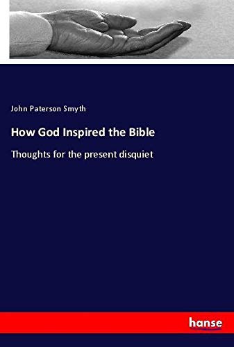 How God Inspired the Bible: Thoughts for the present disquiet