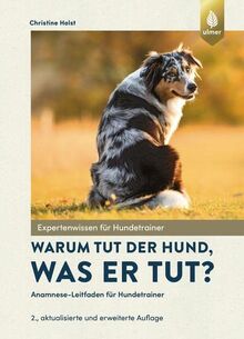Warum tut der Hund, was er tut?: Anamnese-Leitfaden für Hundetrainer. Mit Geleitworten von Dorit Feddersen-Petersen und Günther Bloch sowie neuen ... Miklósi, Suzanne Eichel und Petra von der Ahe