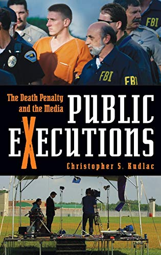 Public Executions: The Death Penalty and the Media (Crime, Media, and Popular Culture)