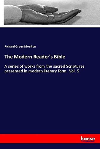 The Modern Reader's Bible: A series of works from the sacred Scriptures presented in modern literary form. Vol. 5