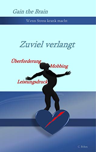 Zuviel verlangt: Wenn Stress krank macht (Gain the Brain)