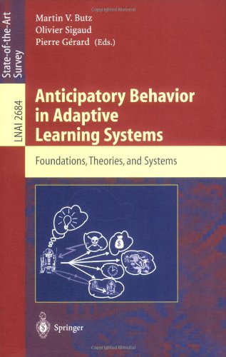 Anticipatory Behavior in Adaptive Learning Systems: Foundations, Theories, and Systems (Lecture Notes in Computer Science / Lecture Notes in Artificial Intelligence)